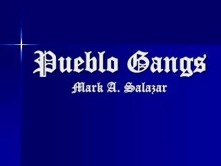 Pueblo Gangs Mark A. Salazar