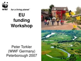 EU funding Workshop Peter Torkler (WWF Germany) Peterborough 2007