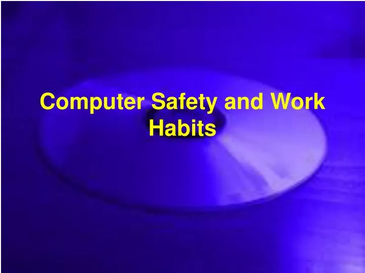 computer safety and work habits