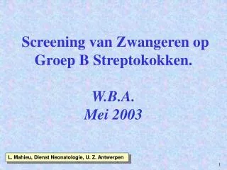 Screening van Zwangeren op Groep B Streptokokken. W.B.A. Mei 2003