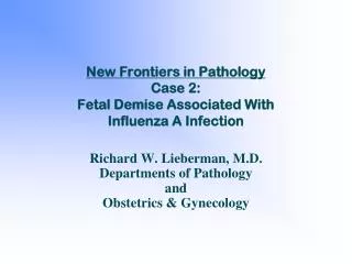 New Frontiers in Pathology Case 2: Fetal Demise Associated With Influenza A Infection
