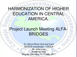 HARMONIZATION OF HIGHER EDUCATION IN CENTRAL AMERICA. Project Launch Meeting ALFA-BRIDGES