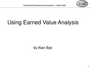 Using Earned Value Analysis by Alan Bye