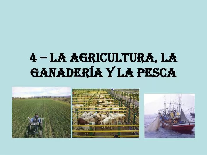 4 la agricultura la ganader a y la pesca