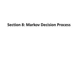 Section 8: Markov Decision Process