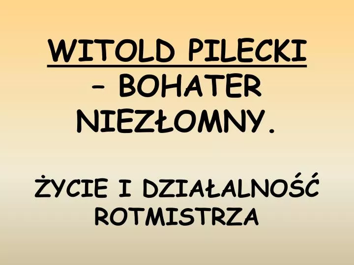 witold pilecki bohater niez omny ycie i dzia alno rotmistrza