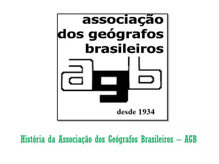 hist ria da associa o dos ge grafos brasileiros agb