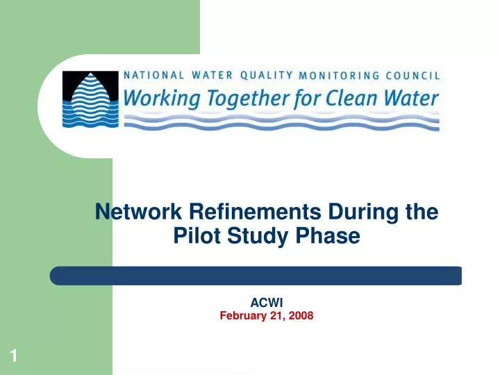 network refinements during the pilot study phase acwi february 21 2008