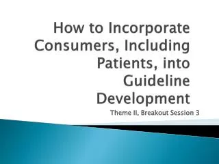 How to Incorporate Consumers, Including Patients, into Guideline Development