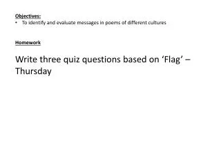 Objectives: To identify and evaluate messages in poems of different cultures Homework
