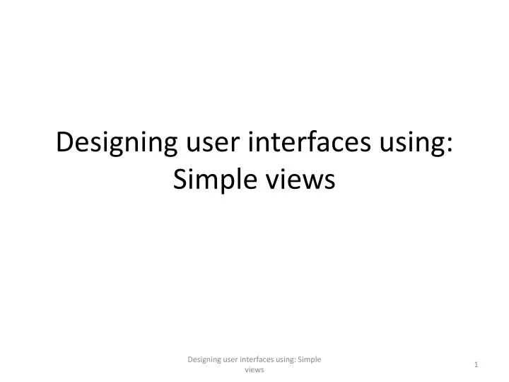 designing user interfaces using simple views