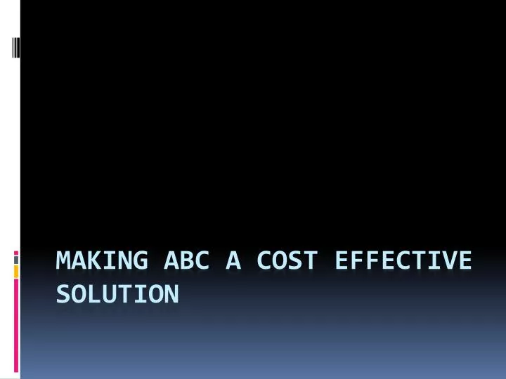 making abc a cost effective solution