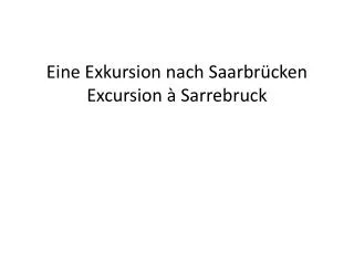 eine exkursion nach saarbr cken excursion sarrebruck