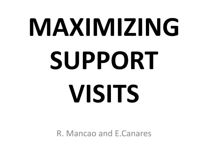 maximizing support visits
