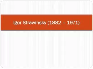 igor strawinsky 1882 1971