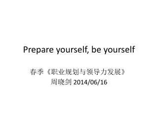 Prepare yourself, be yourself