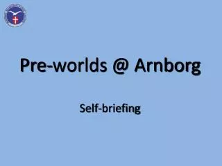 Pre-worlds @ Arnborg Self -briefing