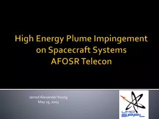 High Energy Plume Impingement on Spacecraft Systems AFOSR Telecon