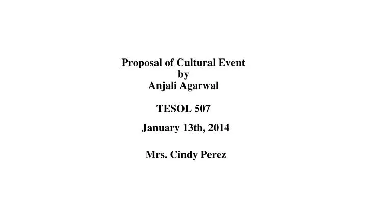proposal of cultural event by anjali agarwal tesol 507