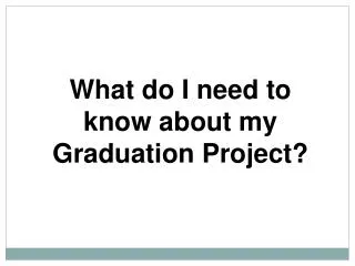 What do I need to know about my Graduation Project?