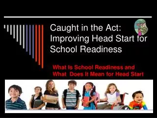 Caught in the Act: Improving Head Start for School Readiness