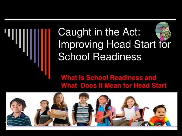 caught in the act improving head start for school readiness