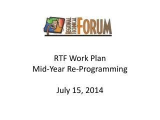 RTF Work Plan Mid-Year Re-Programming July 15, 2014