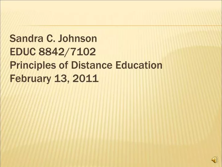 sandra c johnson educ 8842 7102 principles of distance education february 13 2011