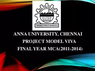 ANNA UNIVERSITY, CHENNAI PROJECT MODEL VIVA FINAL YEAR MCA(2011-2014)