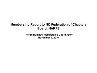 Membership Report to NC Federation of Chapters Board, NARFE Theron Rumsey, Membership Coordinator