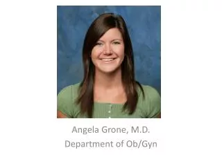 Angela Grone, M.D. Department of Ob/Gyn