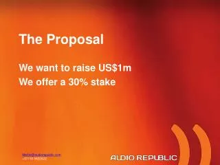The Proposal We want to raise US$1m We offer a 30% stake