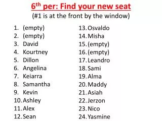 6 th per: Find your new seat (#1 is at the front by the window)