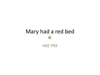 Mary had a red bed