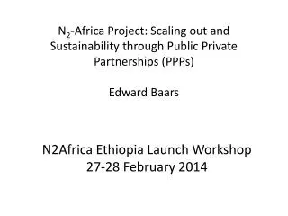 N2Africa Ethiopia Launch Workshop 27-28 February 2014
