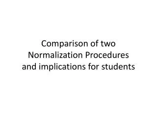 Comparison of two Normalization Procedures and implications for students
