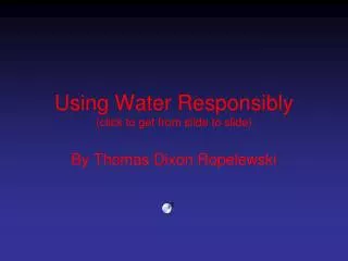 Using Water Responsibly (click to get from slide to slide)