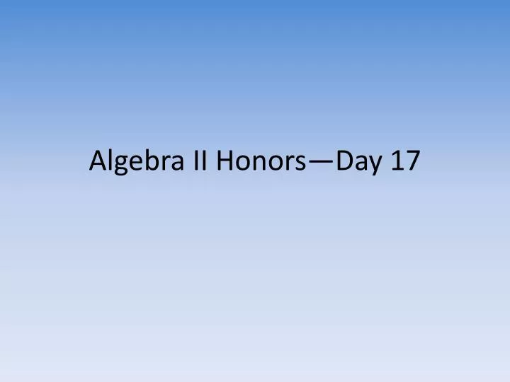 algebra ii honors day 17