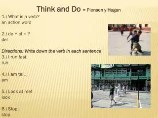 Think and Do = Piensen y Hagan 1.) What is a verb? a n action word 2.) de + el = ? d el