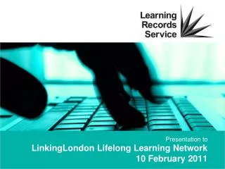 LinkingLondon Lifelong Learning Network 10 February 2011