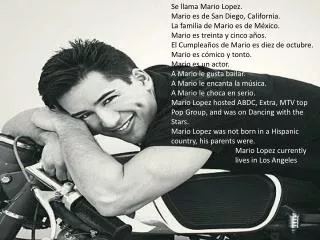 Se llama Mario Lopez. Mario es de San Diego, California. La familia de Mario es de México.