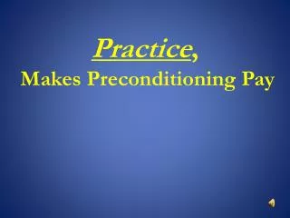 Practice , Makes Preconditioning Pay