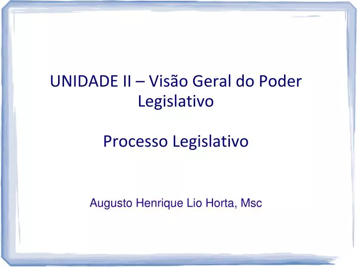 unidade ii vis o geral do poder legislativo processo legislativo augusto henrique lio horta msc