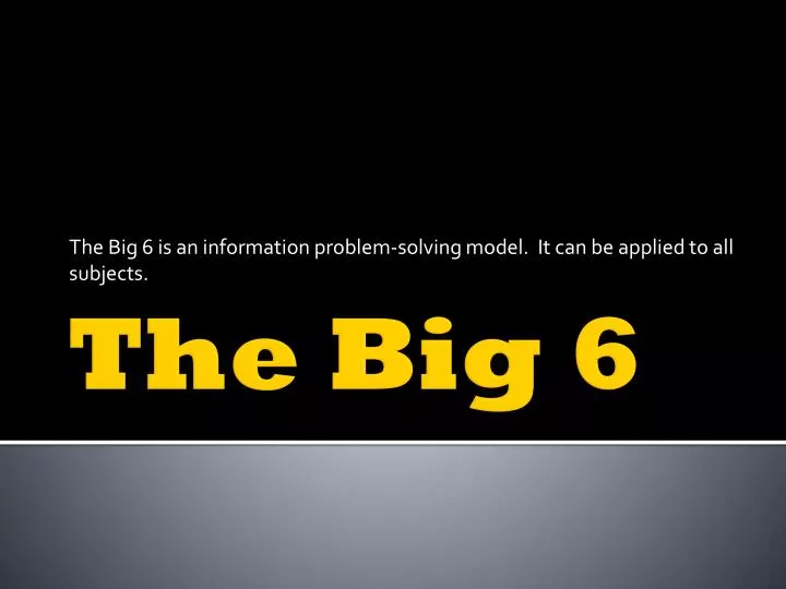 the big 6 is an information problem solving model it can be applied to all subjects