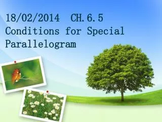 18/02/2014 CH.6.5 Conditions for Special Parallelogram