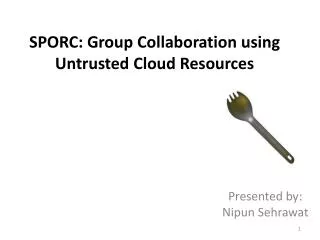 SPORC: Group Collaboration using Untrusted Cloud Resources