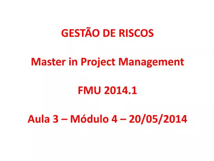 gest o de riscos master in project management fmu 2014 1 aula 3 m dulo 4 20 05 2014