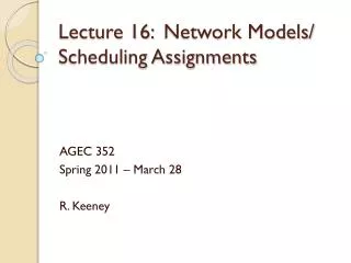 Lecture 16: 	Network Models/ Scheduling Assignments