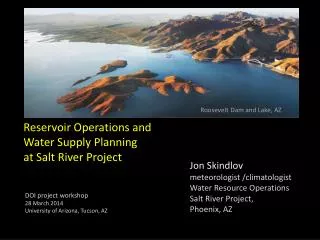 Jon Skindlov meteorologist /climatologist Water Resource Operations Salt River Project,