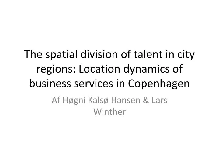 the spatial division of talent in city regions location dynamics of business services in copenhagen